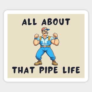 All about that pipe life Magnet